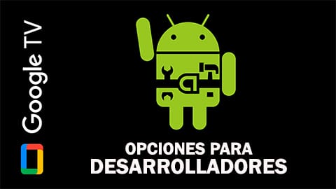 Cómo activar opciones para desarrolladores en Google Tv y Android Tv