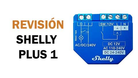 Revisión del Shelly Plus 1: ¿Mejor que el original?