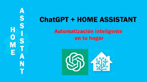 ChatGPT y Home Assistant: automatización inteligente en tu hogar