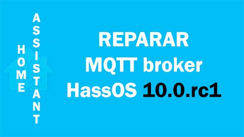 Cómo solucionar el error del MQTT broker en HassOS 10.0.rc1