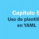 Capítulo 5: Uso de plantillas en YAML