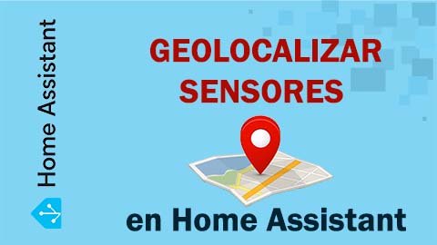Cómo geolocalizar sensores en Home Assistant