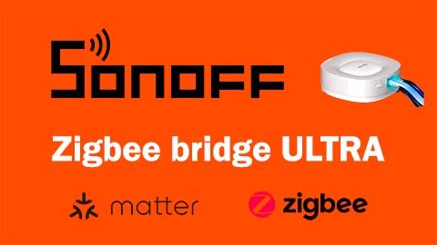 Sonoff Zigbee Bridge ULTRA